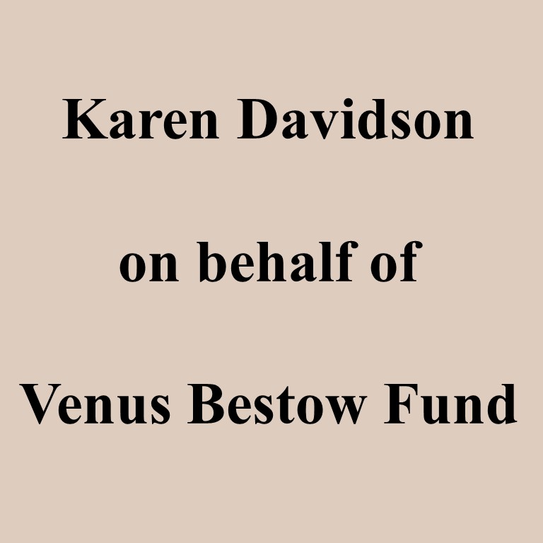 Karen Davidson on behalf of Venus Bestow Fund