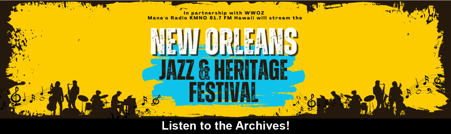 Mana'o Radio Archives New Orleans Jazz & Heritage Festival to Hawaii!